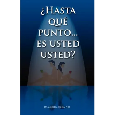 Hasta Que Punto. Es Usted Usted...?