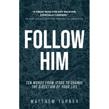Follow Him: Ten Words From Jesus to Change the Direction of Your Life