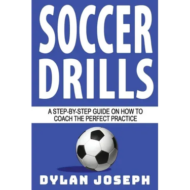 Soccer Drills: A Step-by-Step Guide on How to Coach the Perfect Practice
