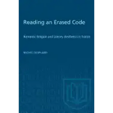 Reading an Erased Code: Romantic Religion and Literary Aesthetics in France