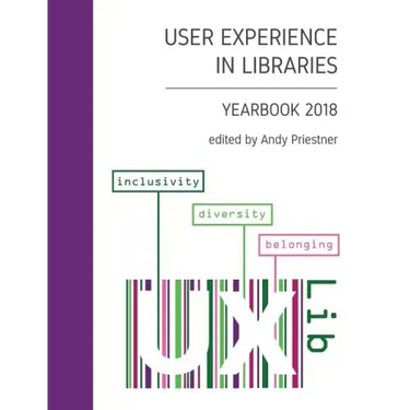 User Experience in Libraries Yearbook 2018: Inclusivity, Diversity, Belonging