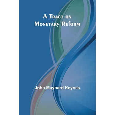 A Tract on Monetary Reform