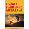 Living a Leadership Lifestyle: A Guide for New and Aspiring Leaders
