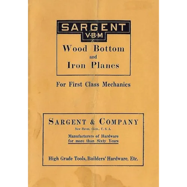 Sargent VBM Wood Bottom And Iron Planes For First Class Mechanics: Catalog Reprint from 1913
