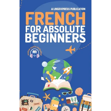 French for Absolute Beginners: Basic Words and Phrases Across 50 Themes with Online Audio Pronunciation Support