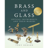 Brass and Glass: Optical Instruments and Their Makers