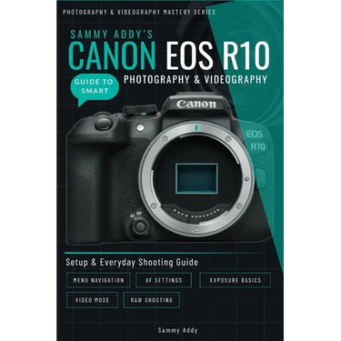 Sammy Addy's Canon EOS R10 Guide to Smart Photography & Videography
