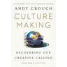Culture Making: Recovering Our Creative Calling