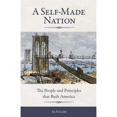 A Self-Made Nation: The People and Principles That Built America
