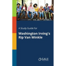 A Study Guide for Washington Irving's Rip Van Winkle