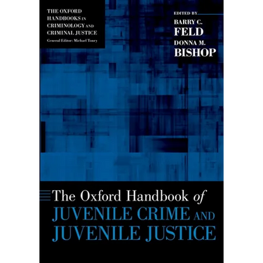 The Oxford Handbook of Juvenile Crime and Juvenile Justice