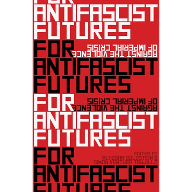 For Antifascist Futures: Against the Violence of Imperial Crisis