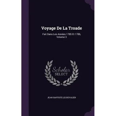 Voyage De La Troade: Fait Dans Les Années 1785 Et 1786, Volume 3