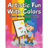 Artistic Fun With Colors: Paint With Water Books