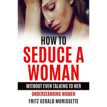 How To Seduce A Woman Without Even Talking To Her: Understanding Women