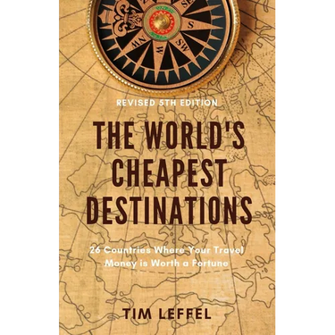 The World's Cheapest Destinations: 26 Countries Where Your Travel Money is Worth a Fortune