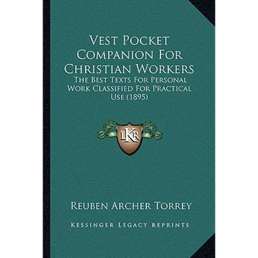 Vest Pocket Companion For Christian Workers: The Best Texts For Personal Work Classified For Practical Use (1895)