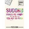 Sudoku Makes Me Happy You Not So Much Puzzle Book Volume 2: 200 Challenging Puzzles