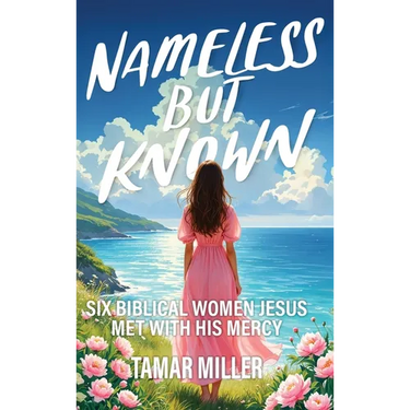 Nameless But Known: Six biblical women Jesus met with His mercy