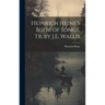 Heinrich Heine's Book of Songs. Tr. by J.E. Wallis