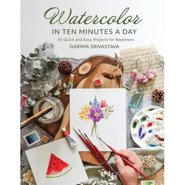 Watercolor in 10 Minutes a Day: 45 Quick and Easy Projects for Beginners