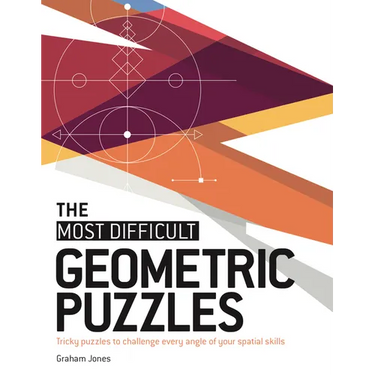 The Most Difficult Geometric Puzzles: Tricky Puzzles to Challenge Every Angle of Your Spatial Skills