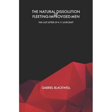 The Natural Dissolution of Fleeting-Improvised-Men: The Last Letter of H. P. Lovecraft