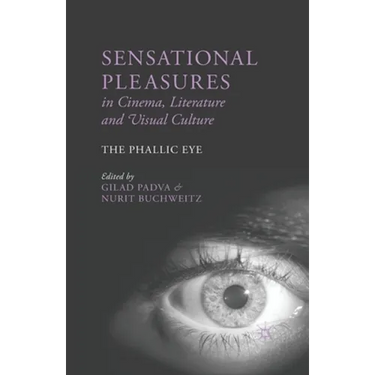 Sensational Pleasures in Cinema, Literature and Visual Culture: The Phallic Eye