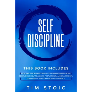 Self-Discipline: This Book Includes: Stoicism Overthinking Mental Toughness Improve Your social Skills How to Analyze People Mental Mod