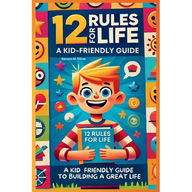 12 Rules for Life: A Kid-Friendly Guide to Build a Great Life