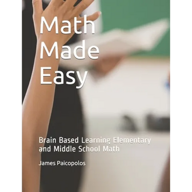 Math Made Easy: Brain Based Learning Elementary and Middle School Math