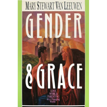 Gender & Grace: Love, Work Parenting in a Changing World