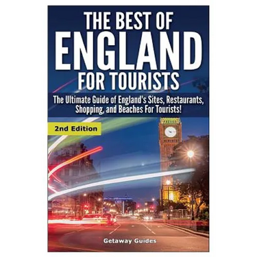 The Best of England for Tourists: The Ultimate Guide of England's Sites, Restaurants, Shopping, and Beaches for Tourists!