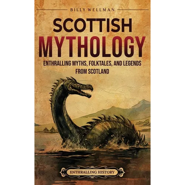 Scottish Mythology: Enthralling Myths, Folktales, and Legends from Scotland