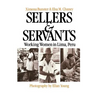 Sellers and Servants: Working Women in Lima, Peru