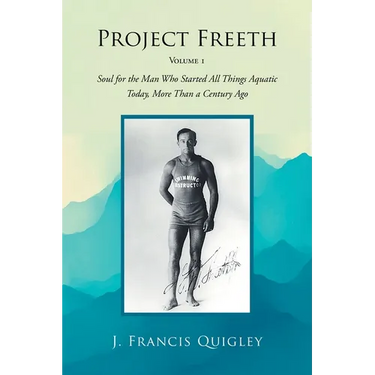 Project Freeth: Volume 1: Soul for the Man Who Started All Things Aquatic Today, More Than a Century Ago