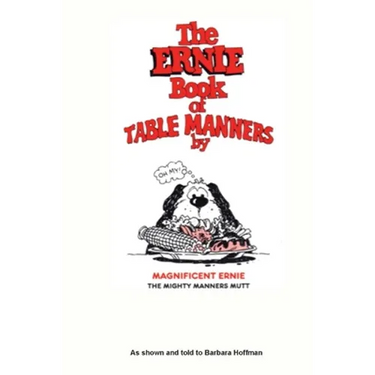 The Ernie Book of Manners by Magnificent Ernie the Mighty Manners Mutt: As Shown and Told to Barbara Hoffman