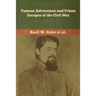 Famous Adventures and Prison Escapes of the Civil War