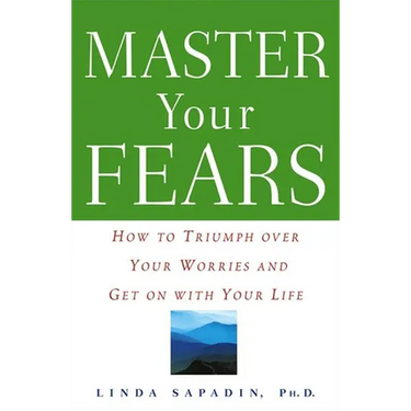 Master Your Fears: How to Triumph Over Your Worries and Get on with Your Life