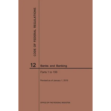 Code of Federal Regulations Title 12, Banks and Banking, Parts 1-199, 2019
