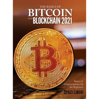 The Basics of Bitcoin and Blockchain 2021: Basics of Cryptocurrency for the Beginners
