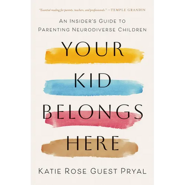 Your Kid Belongs Here: An Insider's Guide to Parenting Neurodiverse Children