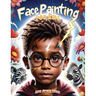 Face Painting for Kids: A Beginner's Step-by-Step Guide to Creative Face Art for Black Kids, Toddlers, Preschoolers, Children, and Teens - Easy Design