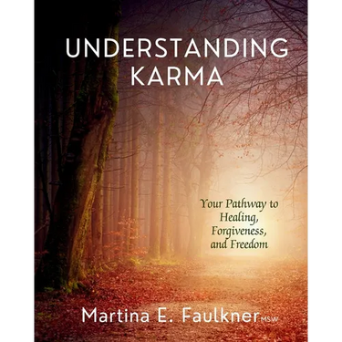 Understanding Karma: Your Pathway to Healing, Forgiveness, and Freedom