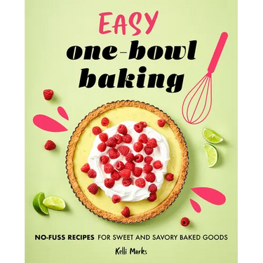 Easy One-Bowl Baking: No-Fuss Recipes for Sweet and Savory Baked Goods