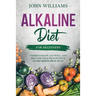 Alkaline Diet For Beginners: Understand pH, Eat Well, and Reclaim Your Health with 14-Day Detox Meal Plan
