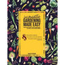 Sustainable gardening made easy: From design to harvest: How to grow organic, sustainable food in cold climates