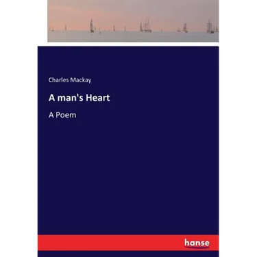 A man's Heart: A Poem