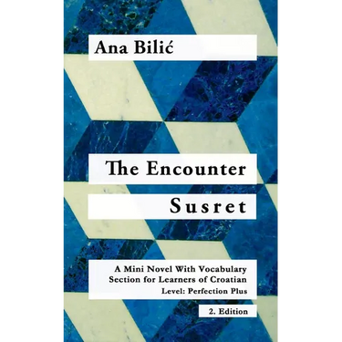 The Encounter / Susret: A Mini Novel With Vocabulary Section for Learning Croatian, Level - Perfection Plus (C1) = Advanced High, 2. Edition
