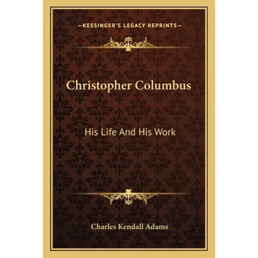 Christopher Columbus: His Life And His Work